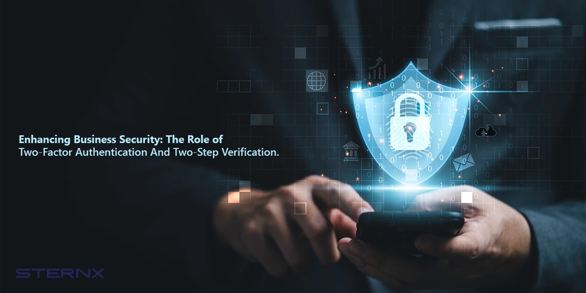 Enhancing Business Security: The Role of Two-Factor Authentication and Two-Step Verification